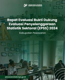 Rapat Evaluasi Bukti Dukung Evaluasi Penyelenggaraan Statistik Sektoral (EPSS) 2024