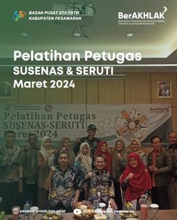 PELATIHAN PETUGAS SUSENAS-SERUTI MARET 2024 KABUPATEN PESAWARAN